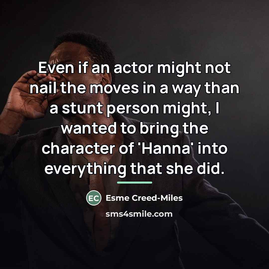 “Even if an actor might not nail the moves in…” quote by Esme Creed-Miles