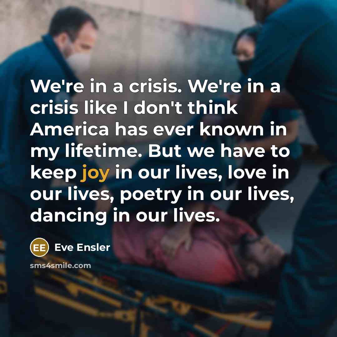 “We're in a crisis. We're in a crisis like I…” quote by Eve Ensler