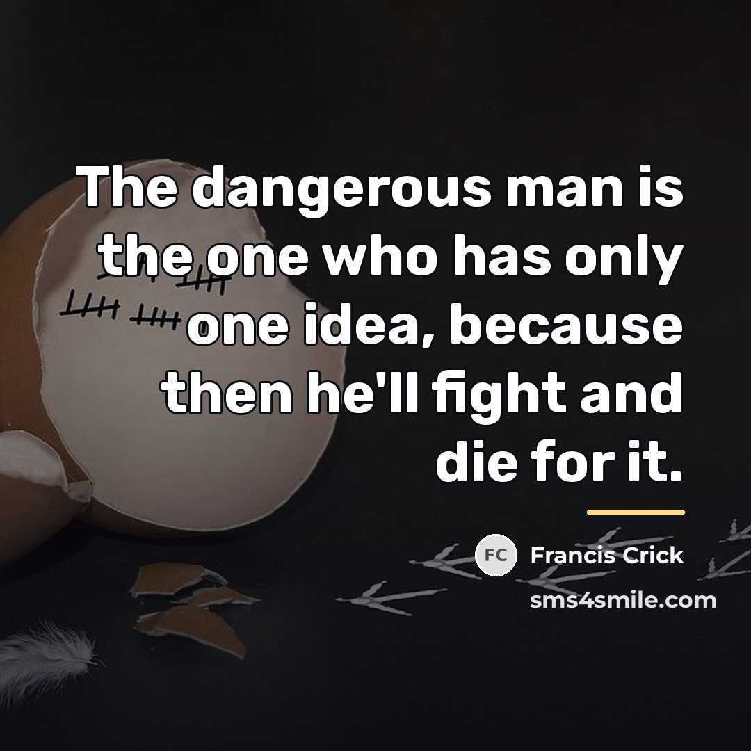 “The dangerous man is the one who has only one…” quote by Francis Crick