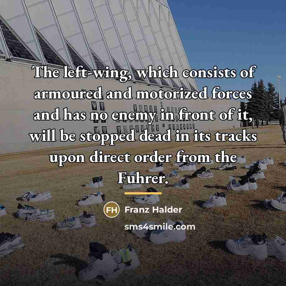 “The left-wing, which consists of armoured and motorized forces and…” quote by Franz Halder