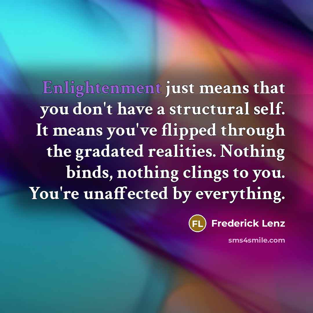 “Enlightenment just means that you don't have a structural self.…” quote by Frederick Lenz