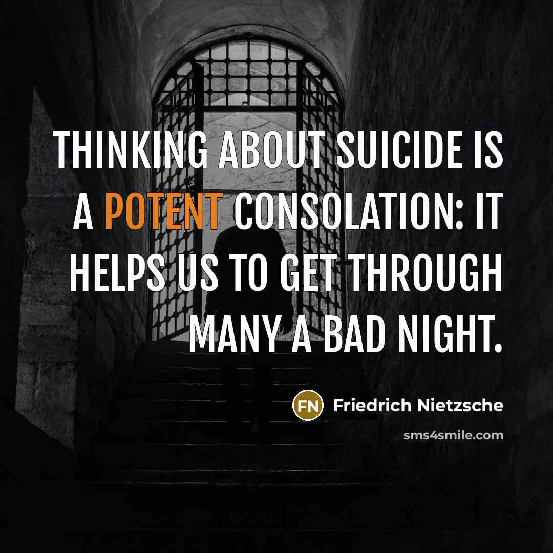 “Thinking about suicide is a potent consolation: it helps us…” quote by Friedrich Nietzsche