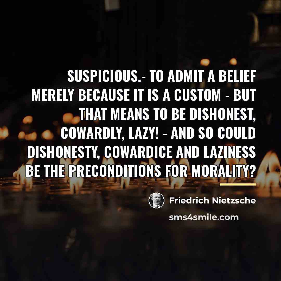 “Suspicious.- To admit a belief merely because it is a…” quote by Friedrich Nietzsche