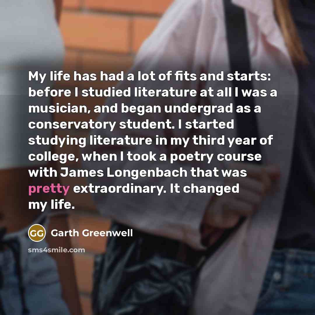 “My life has had a lot of fits and starts:…” quote by Garth Greenwell