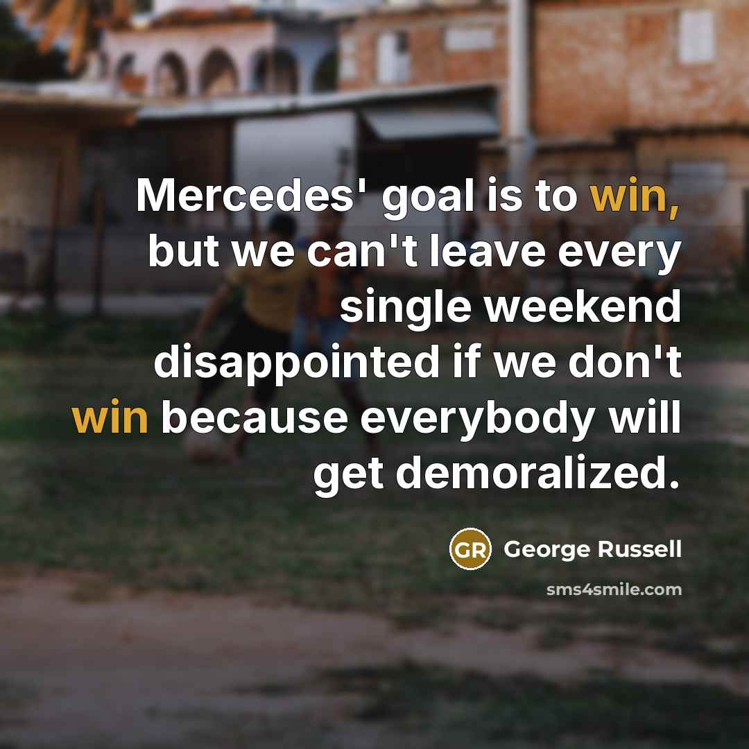 “Mercedes' goal is to win, but we can't leave every…” quote by George Russell