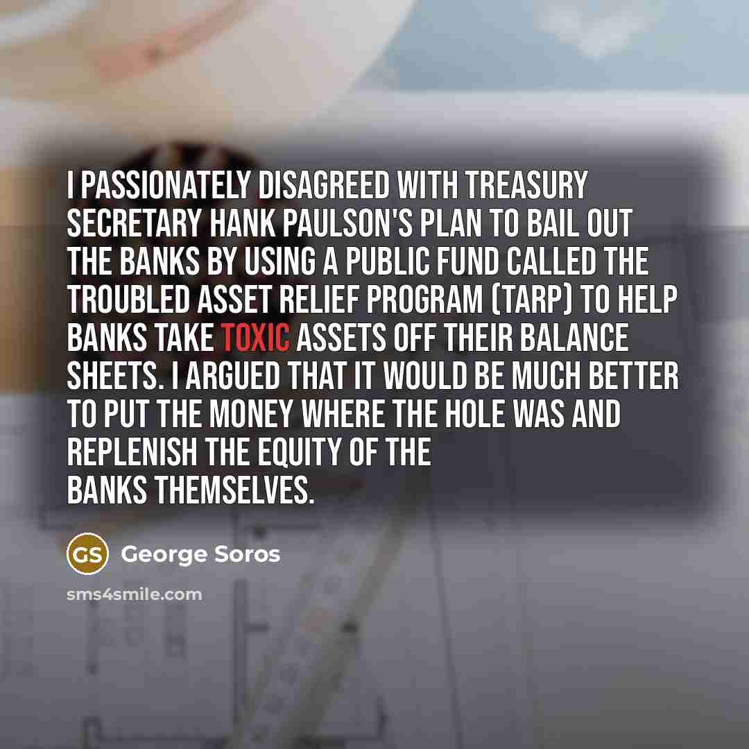 “I passionately disagreed with Treasury Secretary Hank Paulson's plan to…” quote by George Soros