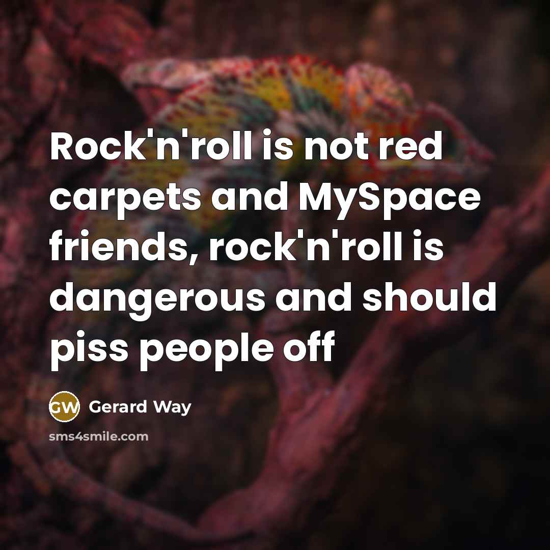 “Rock'n'roll is not red carpets and MySpace friends, rock'n'roll is…” quote by Gerard Way