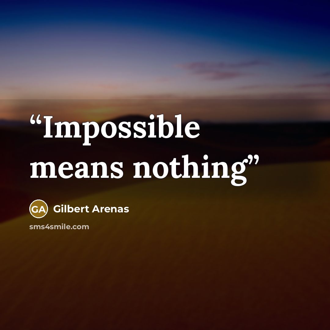 “Impossible means nothing” quote by Gilbert Arenas