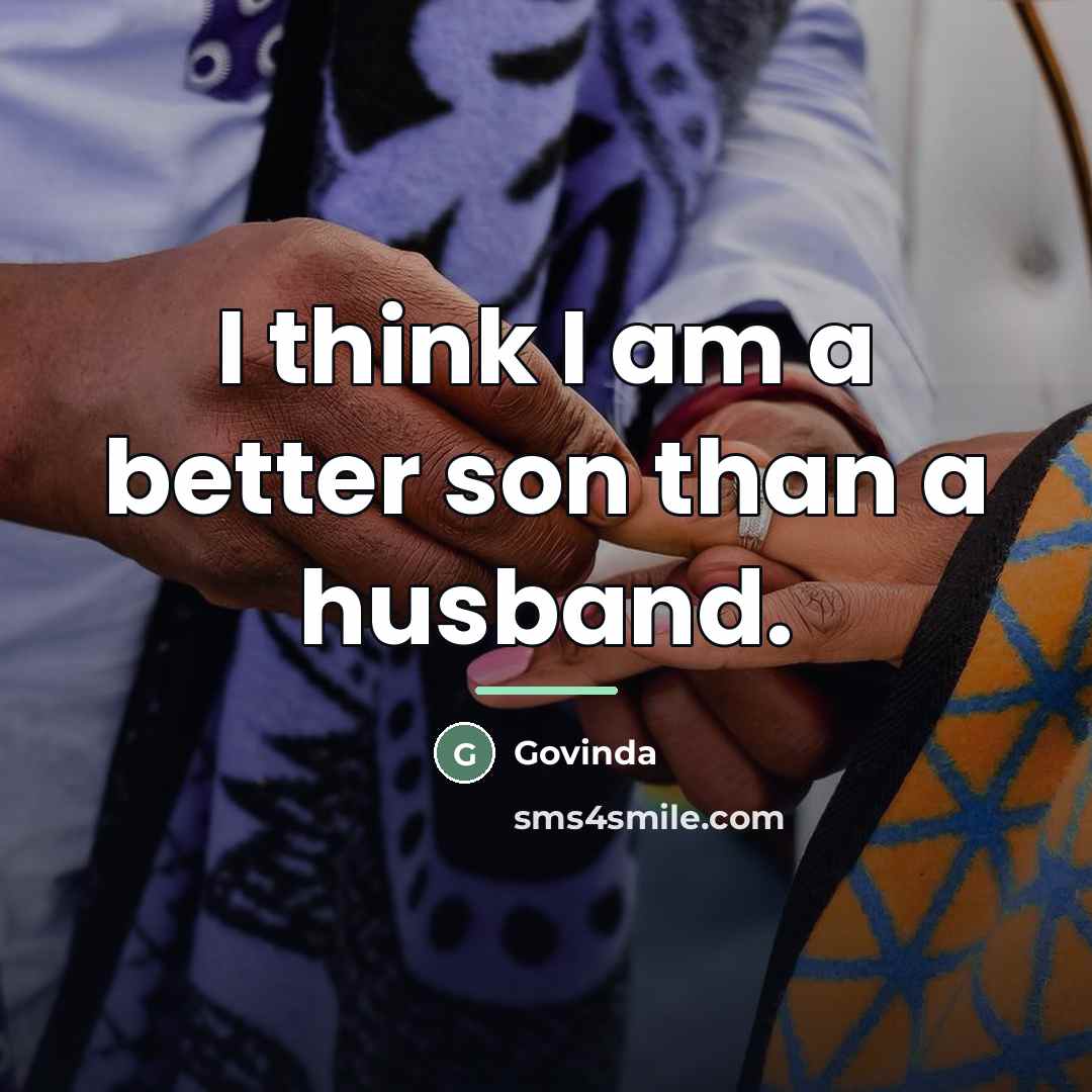 “I think I am a better son than a husband.…” quote by Govinda
