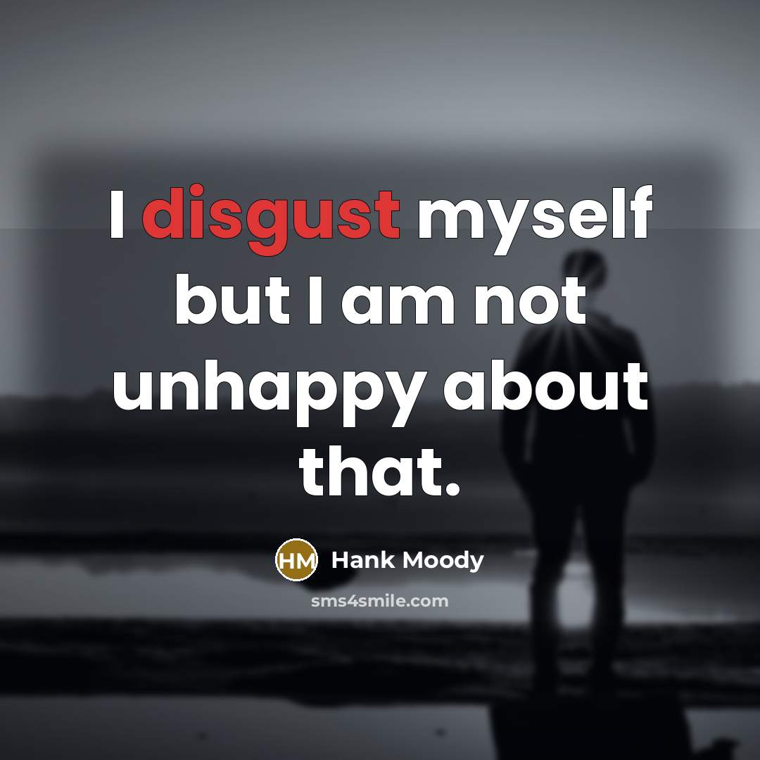 “I disgust myself but I am not unhappy about that.…” quote by Hank Moody