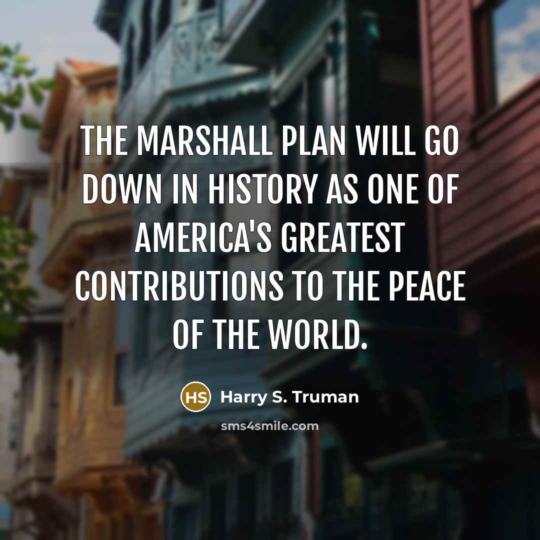 “The Marshall Plan will go down in history as one…” quote by Harry S. Truman