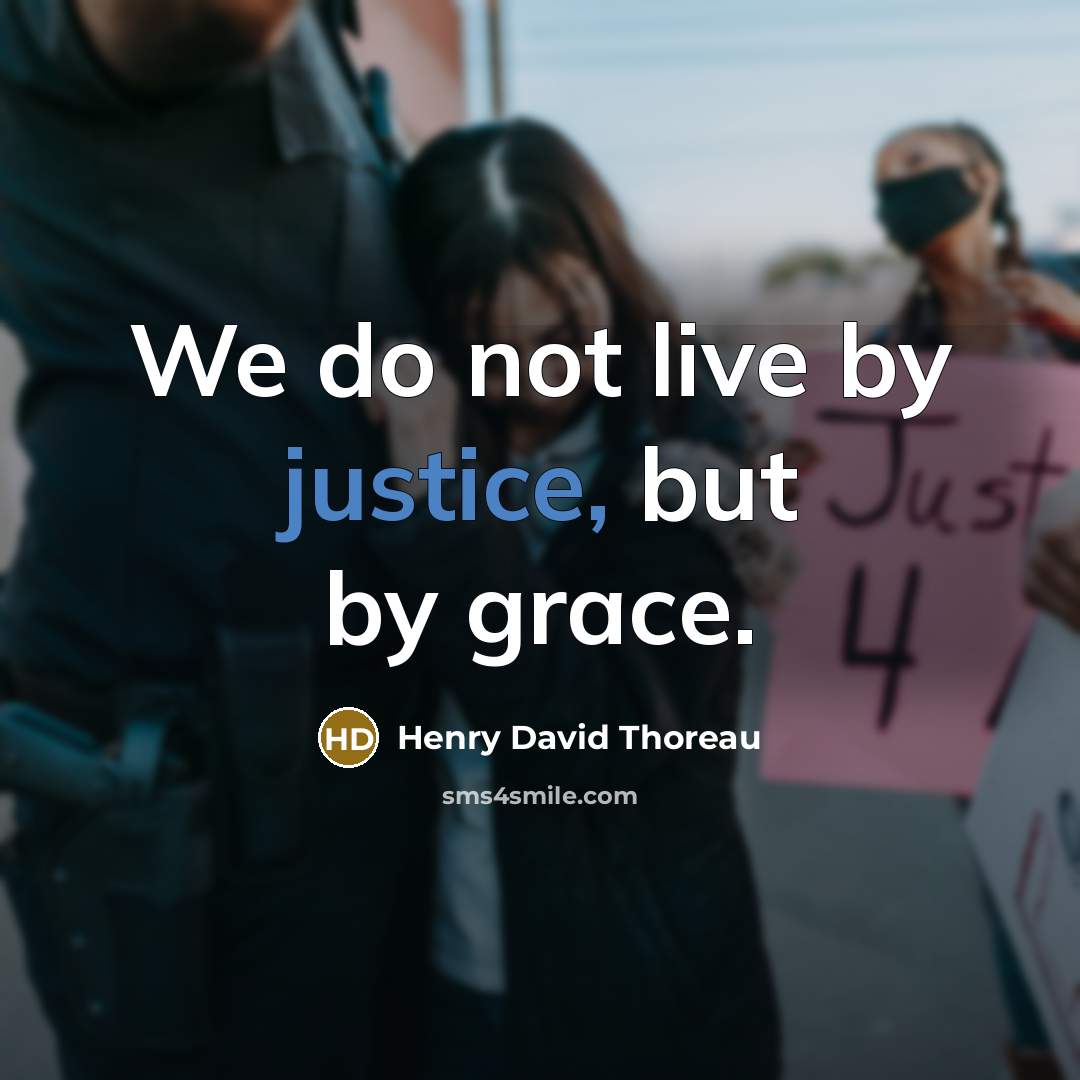 “We do not live by justice, but by grace.…” quote by Henry David Thoreau