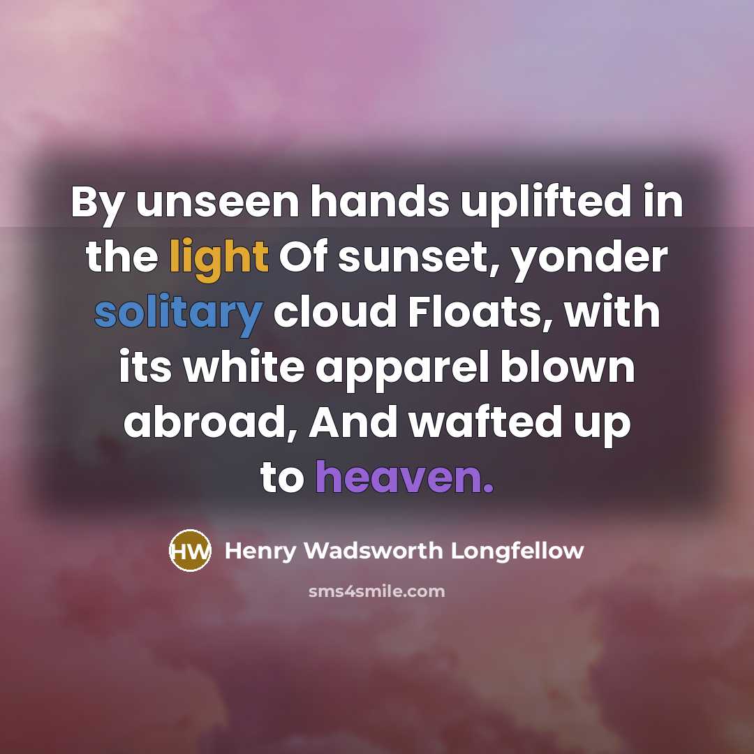 “By unseen hands uplifted in the light Of sunset, yonder…” quote by Henry Wadsworth Longfellow