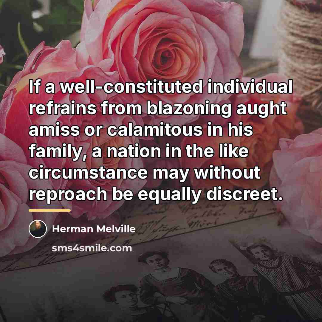 “If a well-constituted individual refrains from blazoning aught amiss or…” quote by Herman Melville