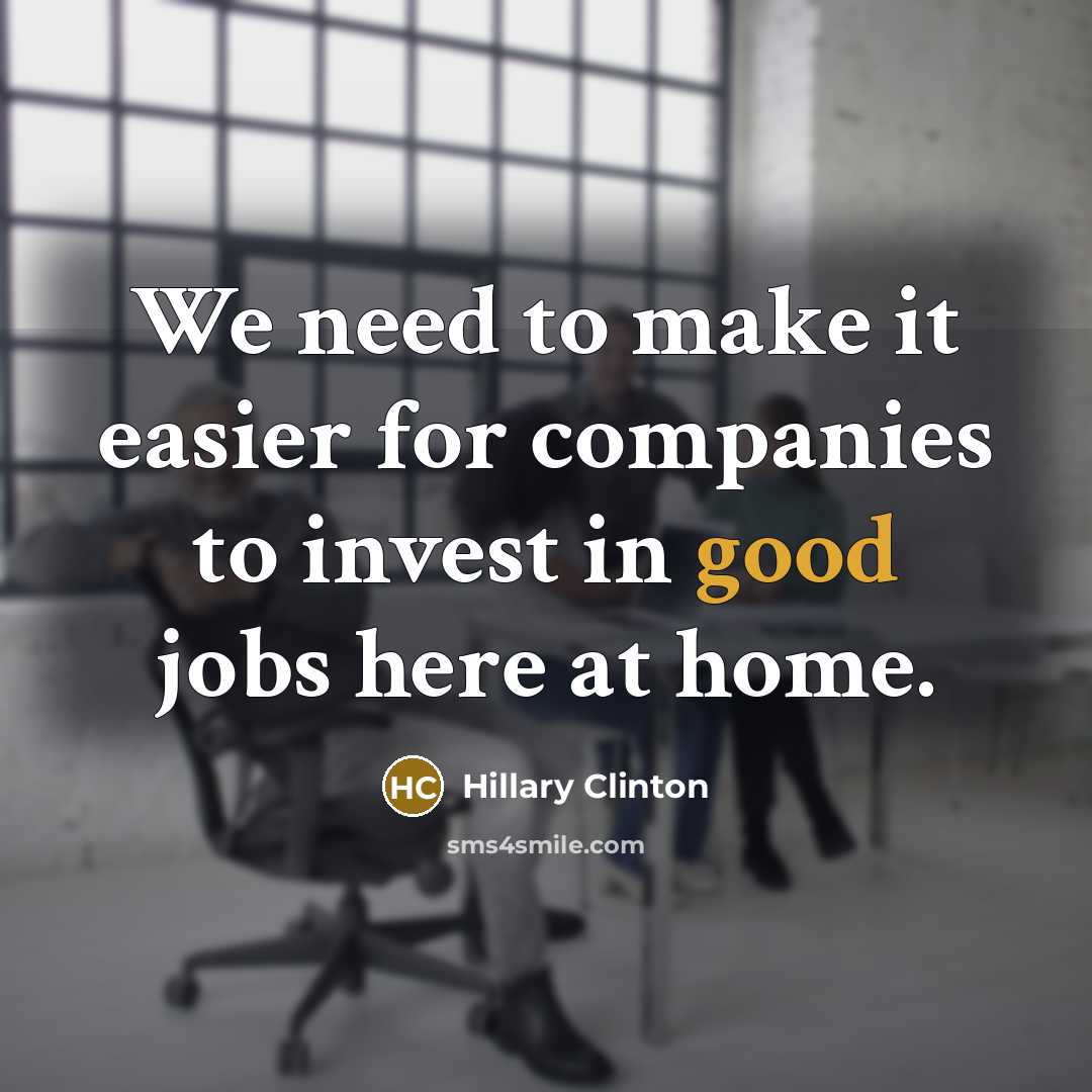 “We need to make it easier for companies to invest…” quote by Hillary Clinton