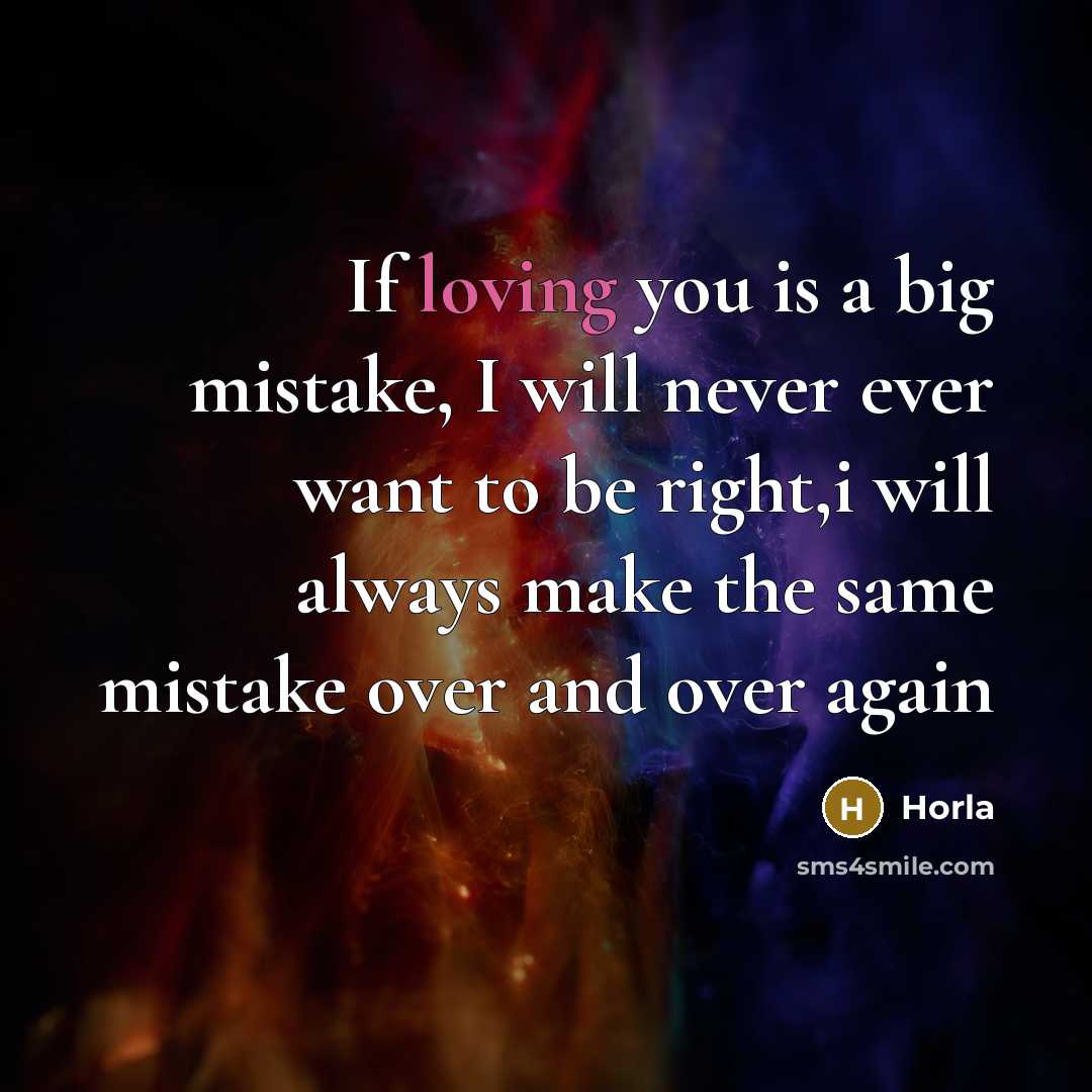 “If loving you is a big mistake, I will never…” quote by Horla