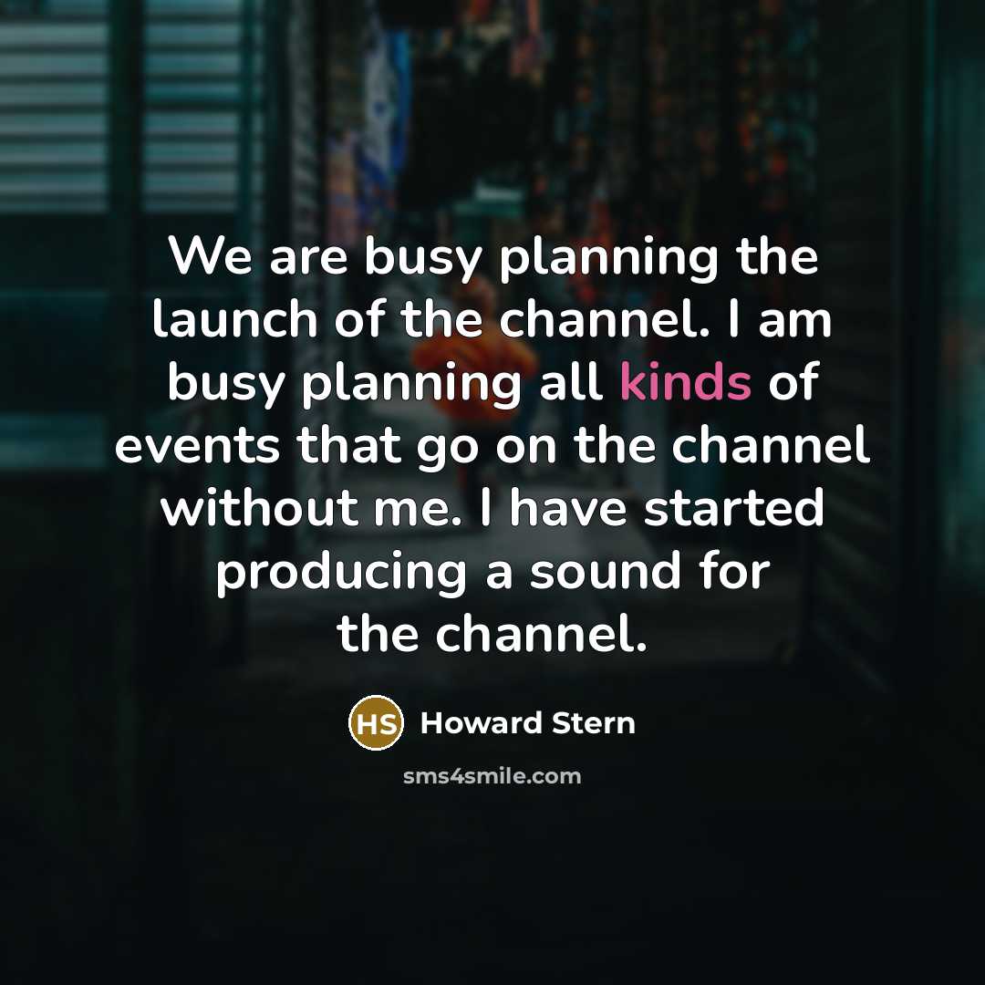 “We are busy planning the launch of the channel. I…” quote by Howard Stern
