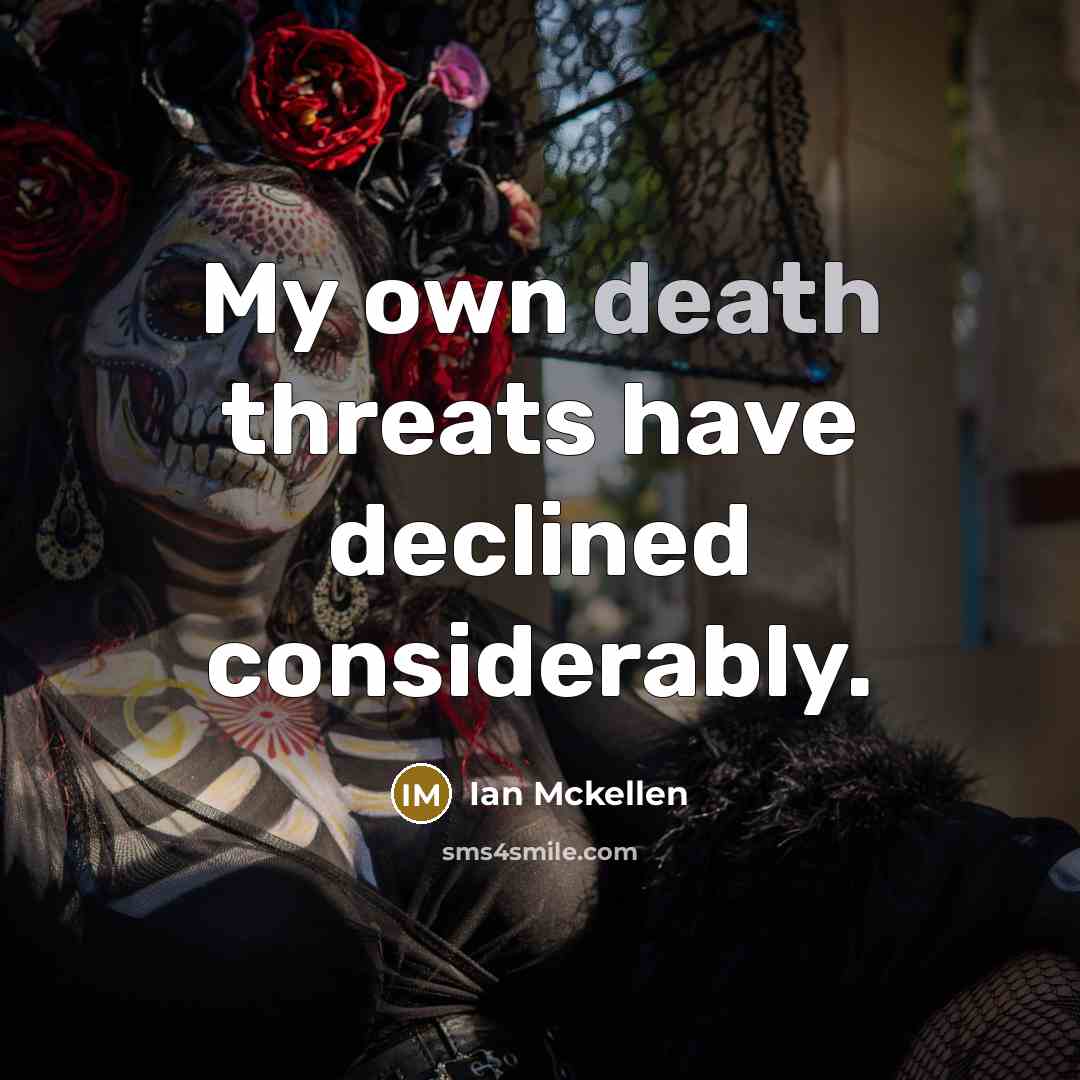 “My own death threats have declined considerably.…” quote by Ian Mckellen