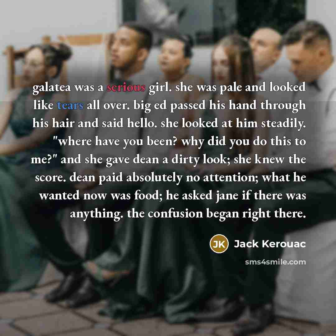 “galatea was a serious girl. she was pale and looked…” quote by Jack Kerouac