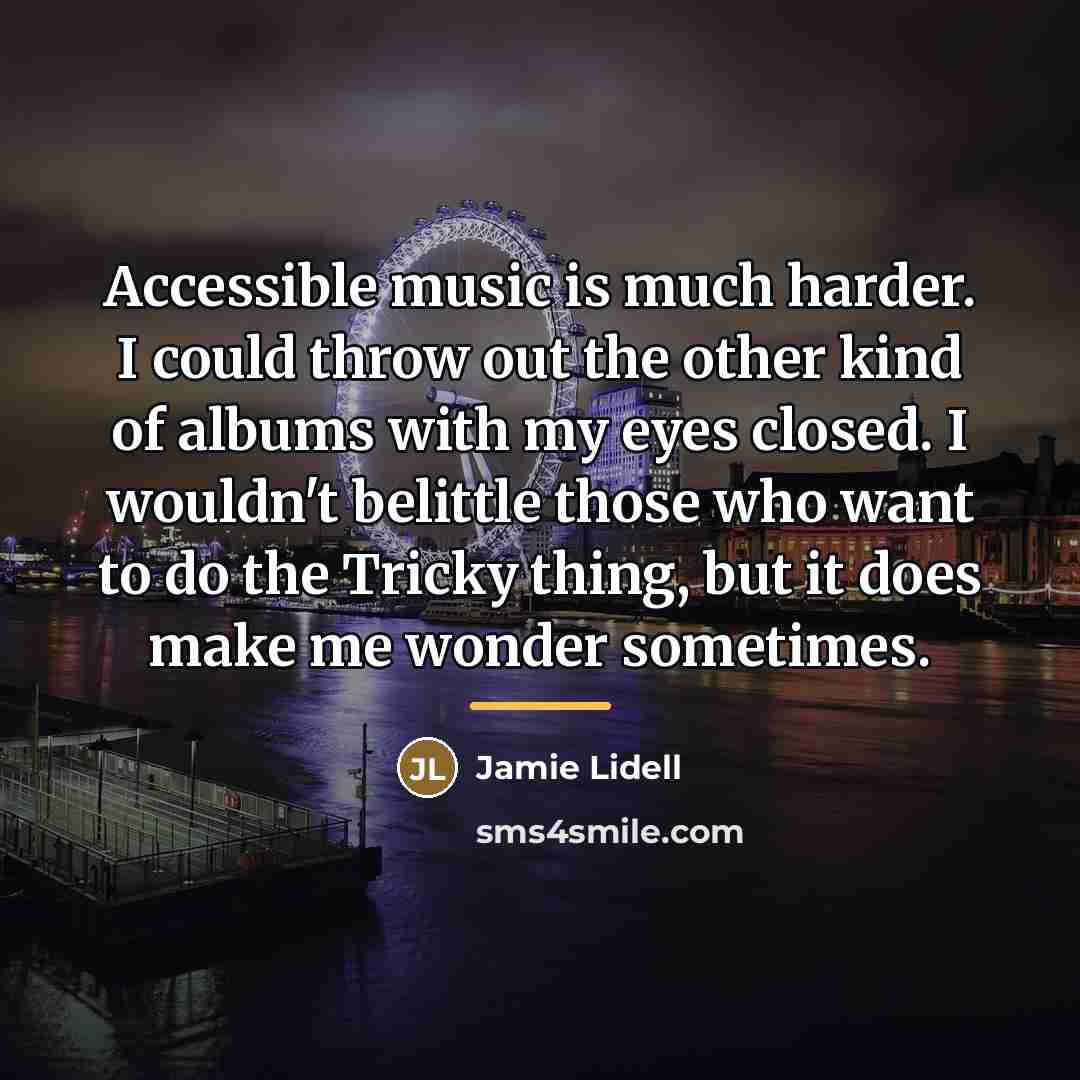 “Accessible music is much harder. I could throw out the…” quote by Jamie Lidell