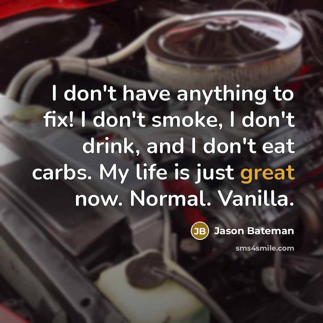 “I don't have anything to fix! I don't smoke, I…” quote by Jason Bateman