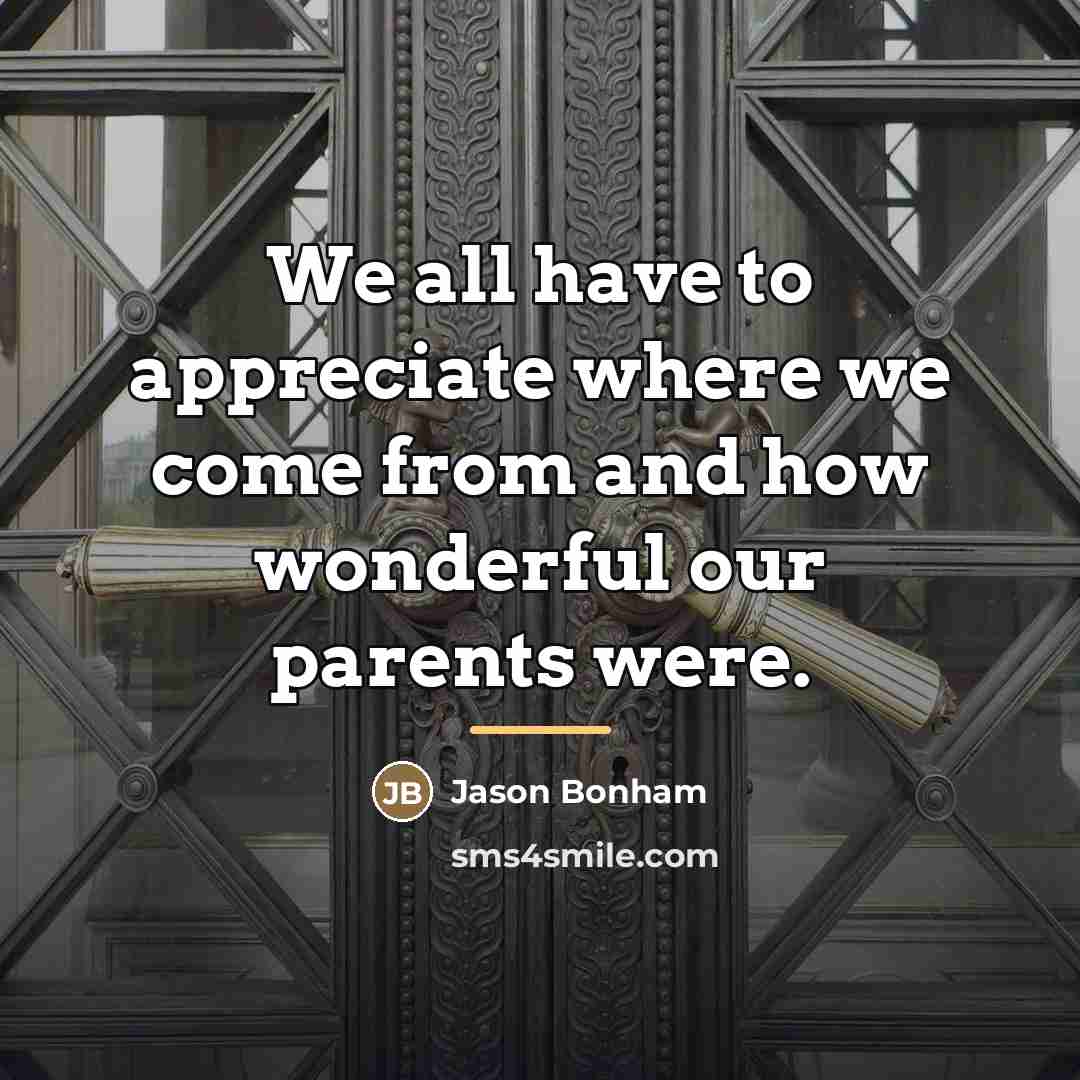 “We all have to appreciate where we come from and…” quote by Jason Bonham
