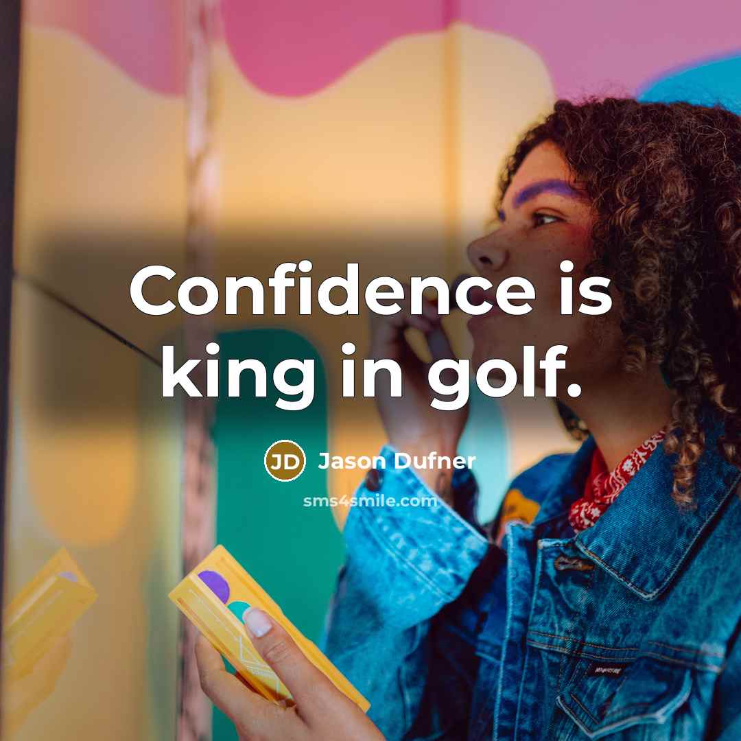 “Confidence is king in golf.…” quote by Jason Dufner