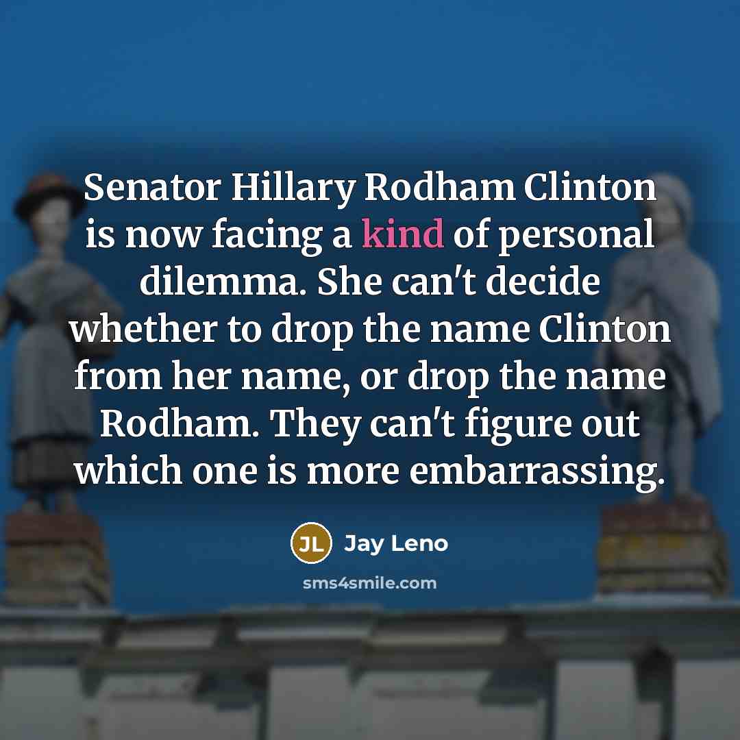 “Senator Hillary Rodham Clinton is now facing a kind of…” quote by Jay Leno
