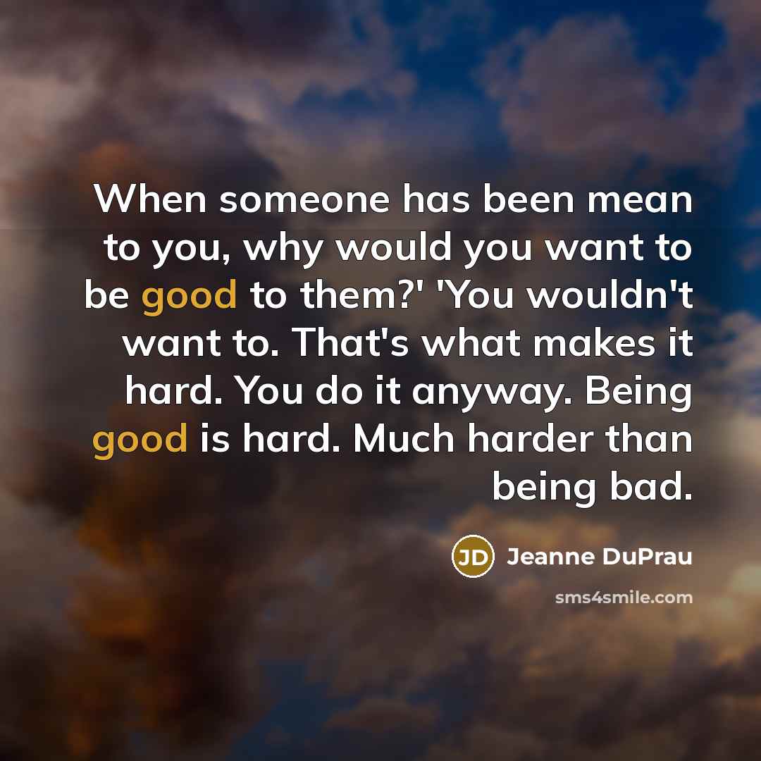 “When someone has been mean to you, why would you…” quote by Jeanne DuPrau