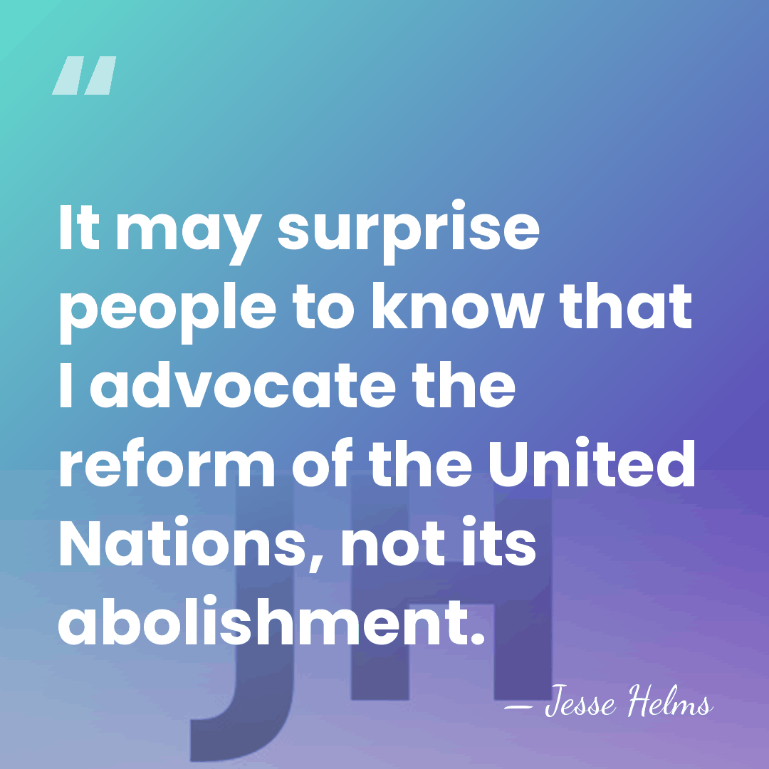It may surprise people to know that I advocate the reform of&hellip; - Jesse Helms