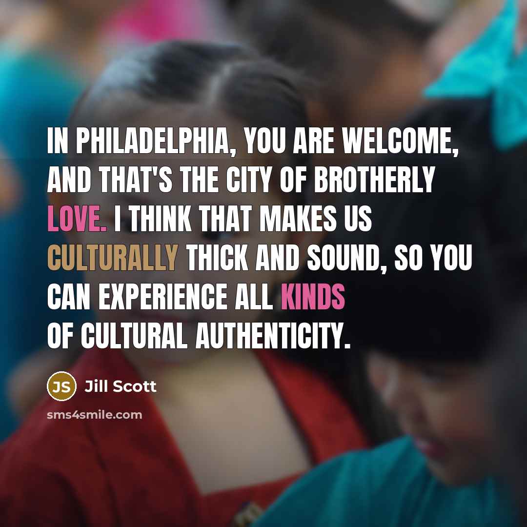 “In Philadelphia, you are welcome, and that's The City of…” quote by Jill Scott