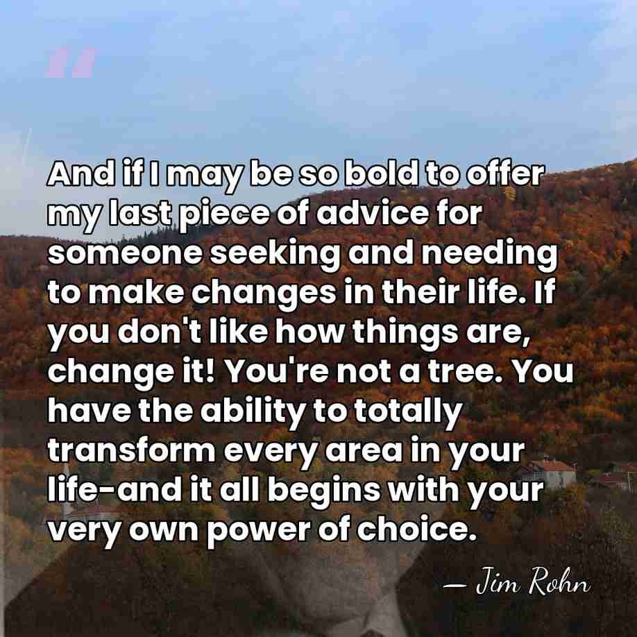 And if I may be so bold to offer my last piece&hellip; - Jim Rohn