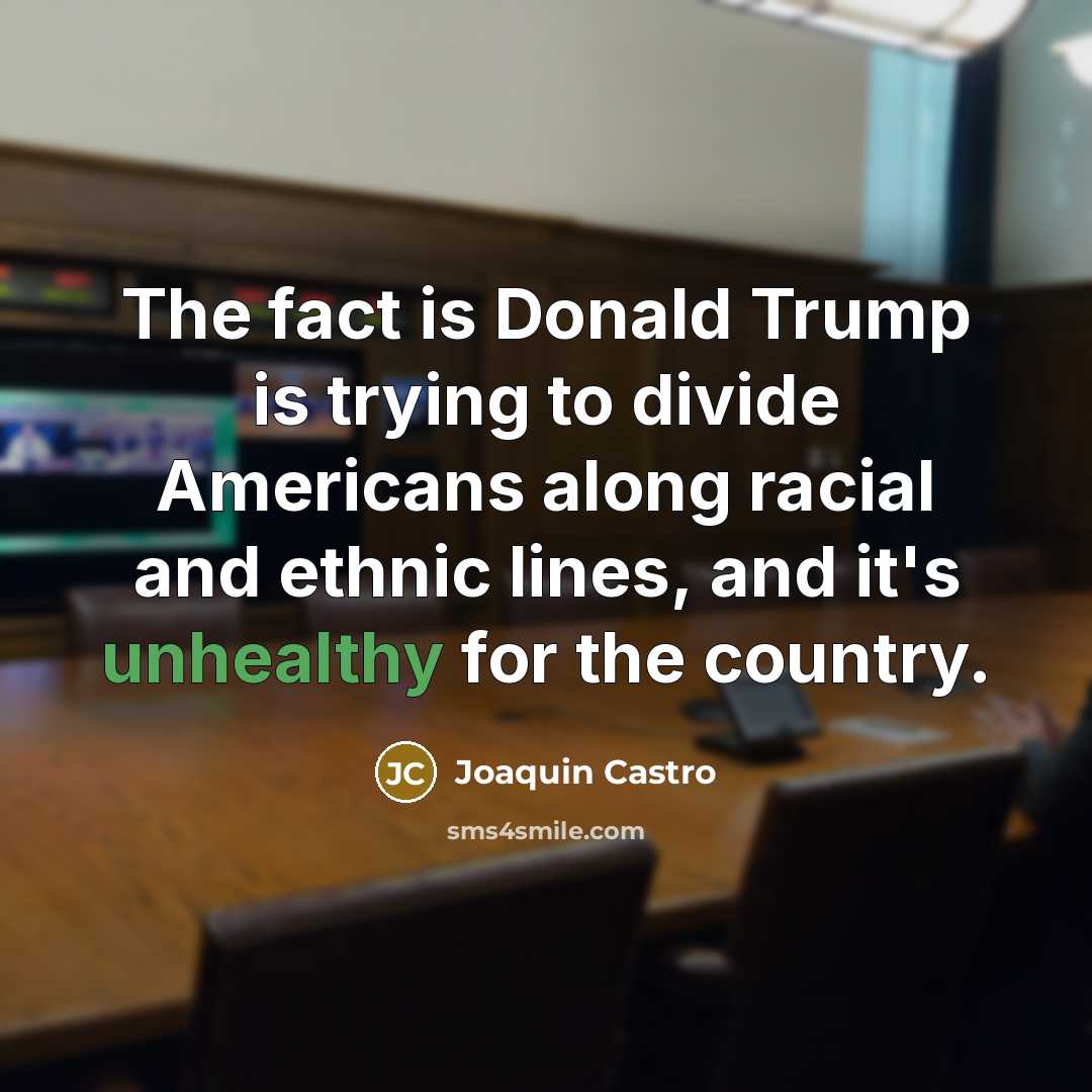 “The fact is Donald Trump is trying to divide Americans…” quote by Joaquin Castro