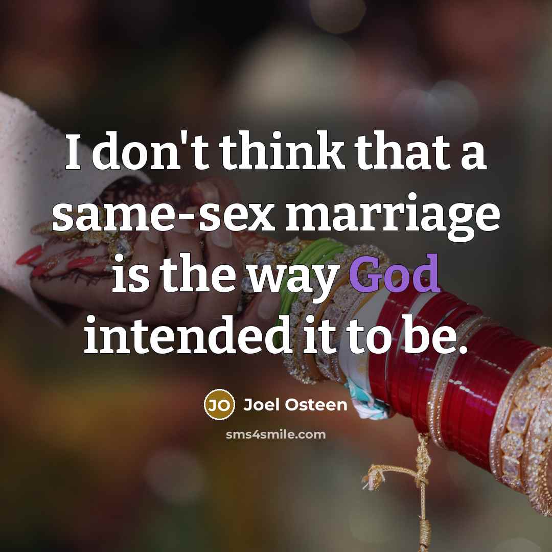 “I don't think that a same-sex marriage is the way…” quote by Joel Osteen