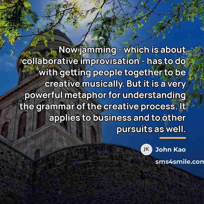 “Now jamming - which is about collaborative improvisation - has…” quote by John Kao