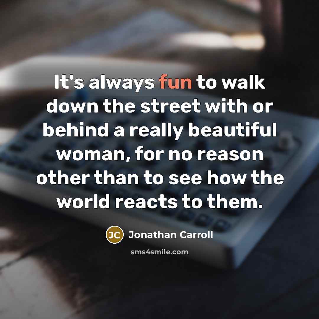 “It's always fun to walk down the street with or…” quote by Jonathan Carroll