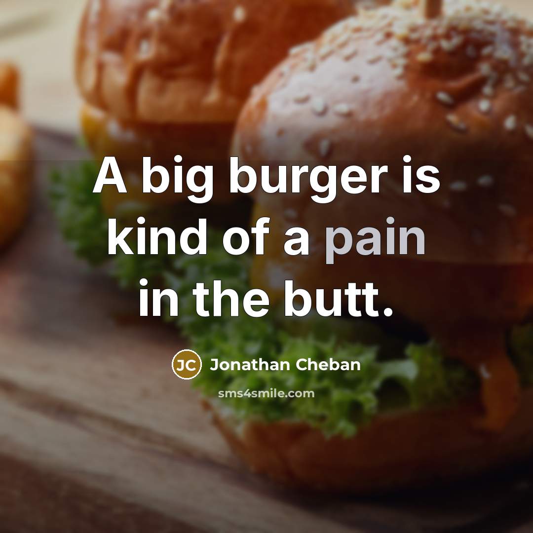 “A big burger is kind of a pain in the…” quote by Jonathan Cheban