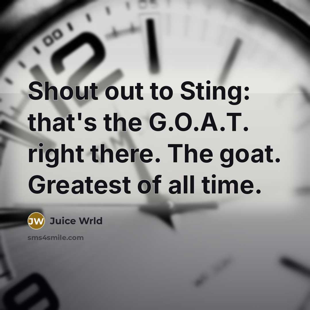 “Shout out to Sting: that's the G.O.A.T. right there. The…” quote by Juice Wrld
