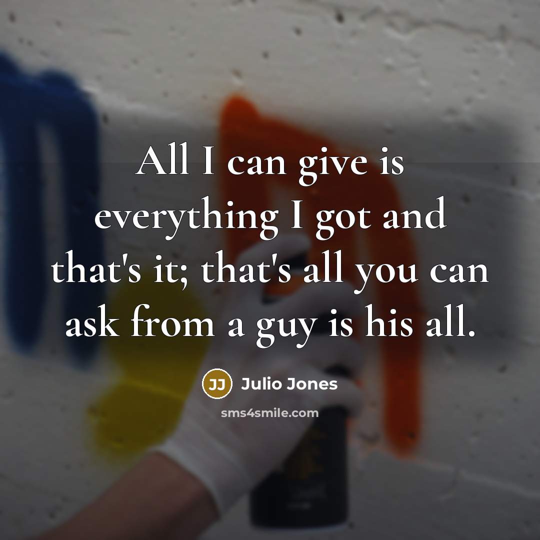 “All I can give is everything I got and that's…” quote by Julio Jones
