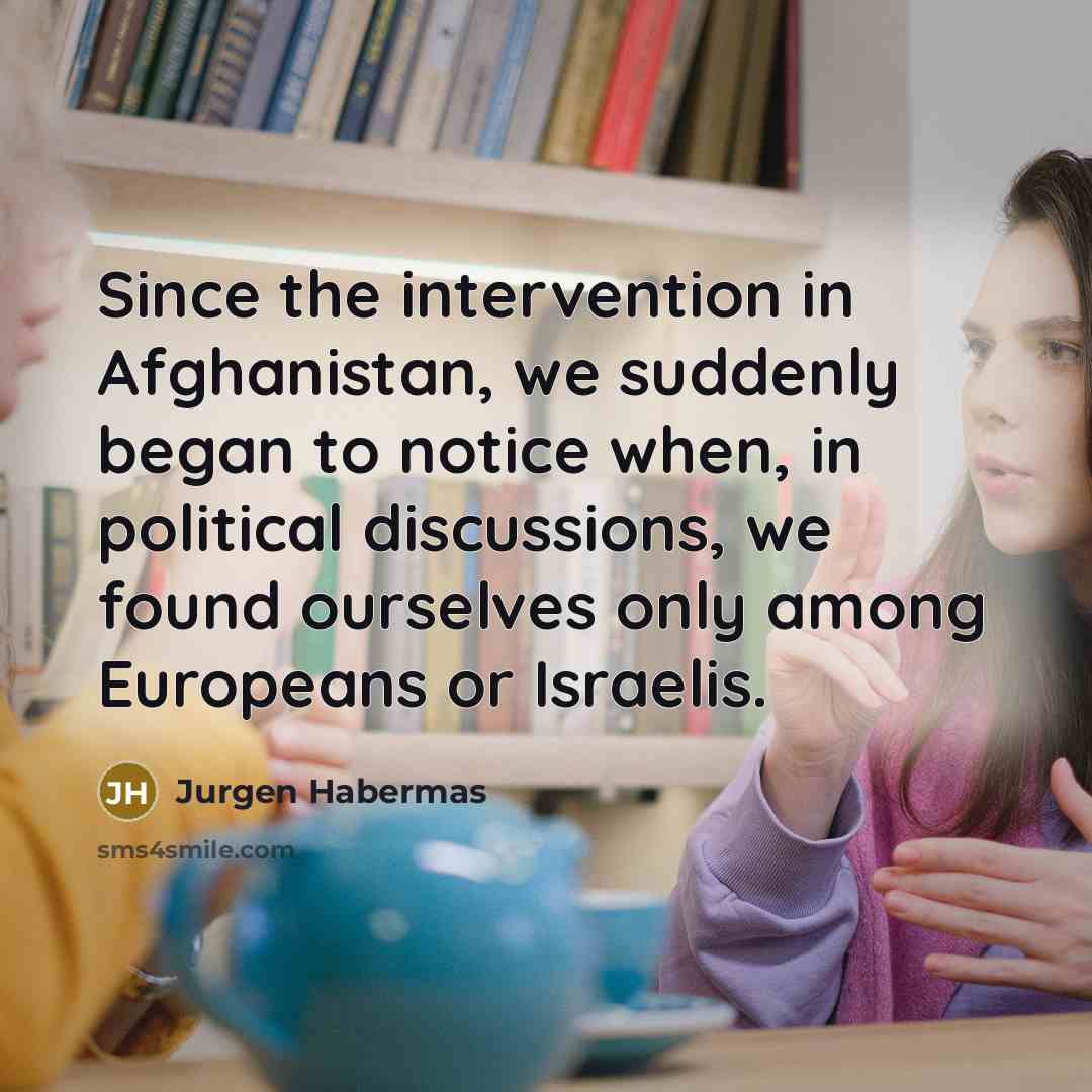 “Since the intervention in Afghanistan, we suddenly began to notice…” quote by Jurgen Habermas
