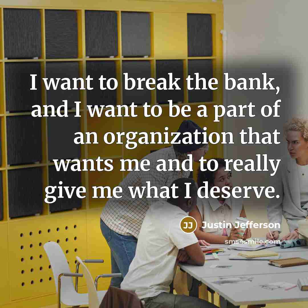 “I want to break the bank, and I want to…” quote by Justin Jefferson