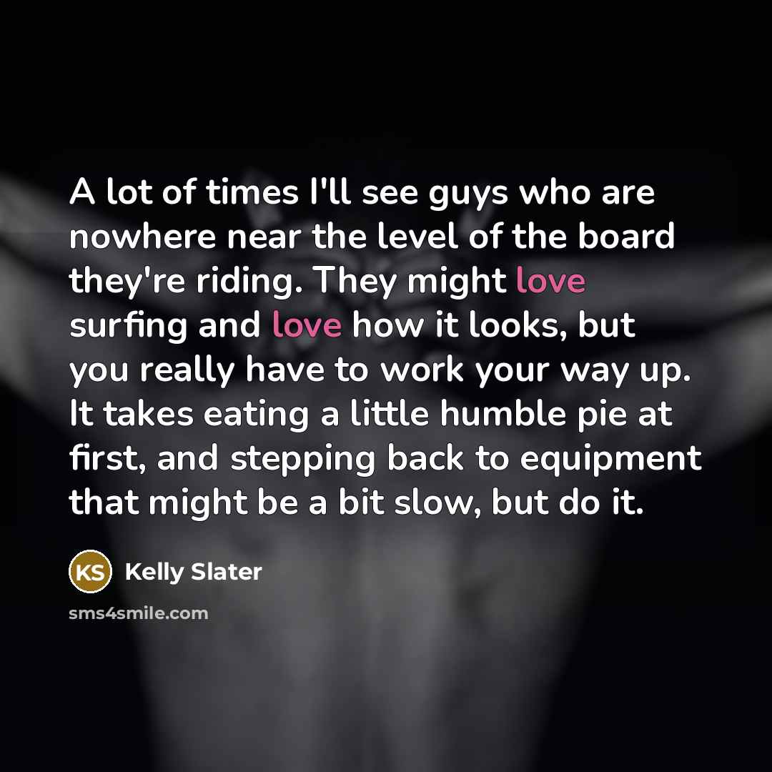 “A lot of times I'll see guys who are nowhere…” quote by Kelly Slater