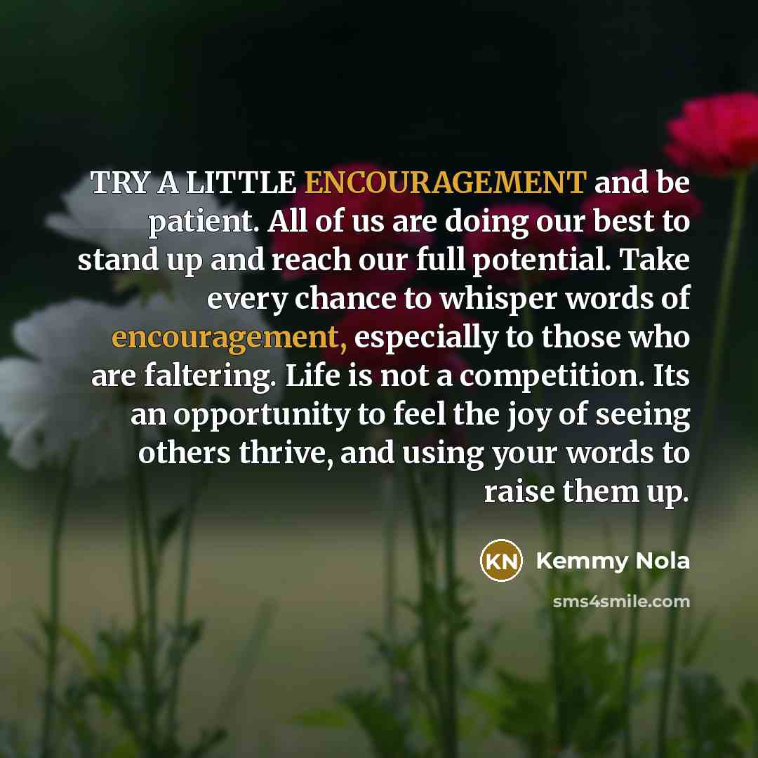 “TRY A LITTLE ENCOURAGEMENT and be patient. All of us…” quote by Kemmy Nola