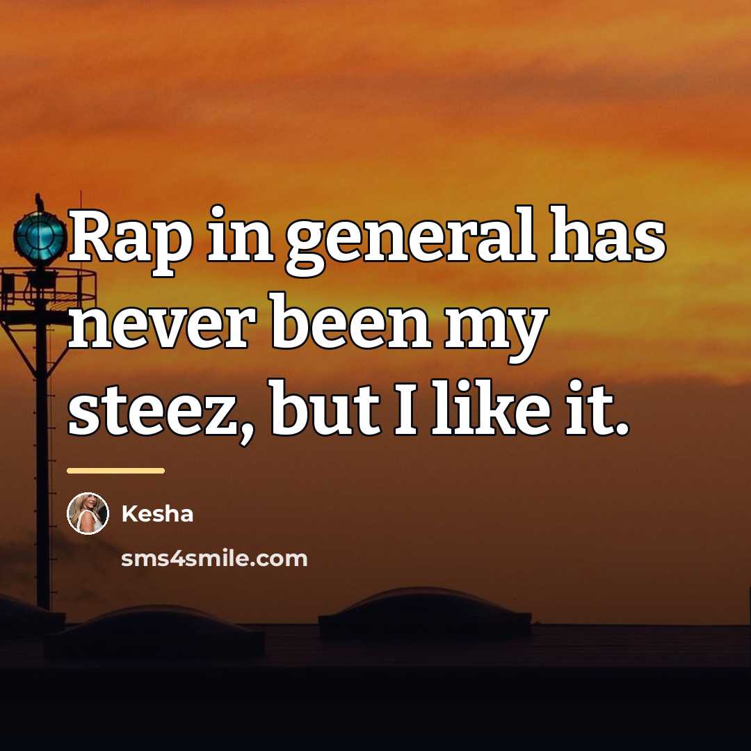 “Rap in general has never been my steez, but I…” quote by Kesha