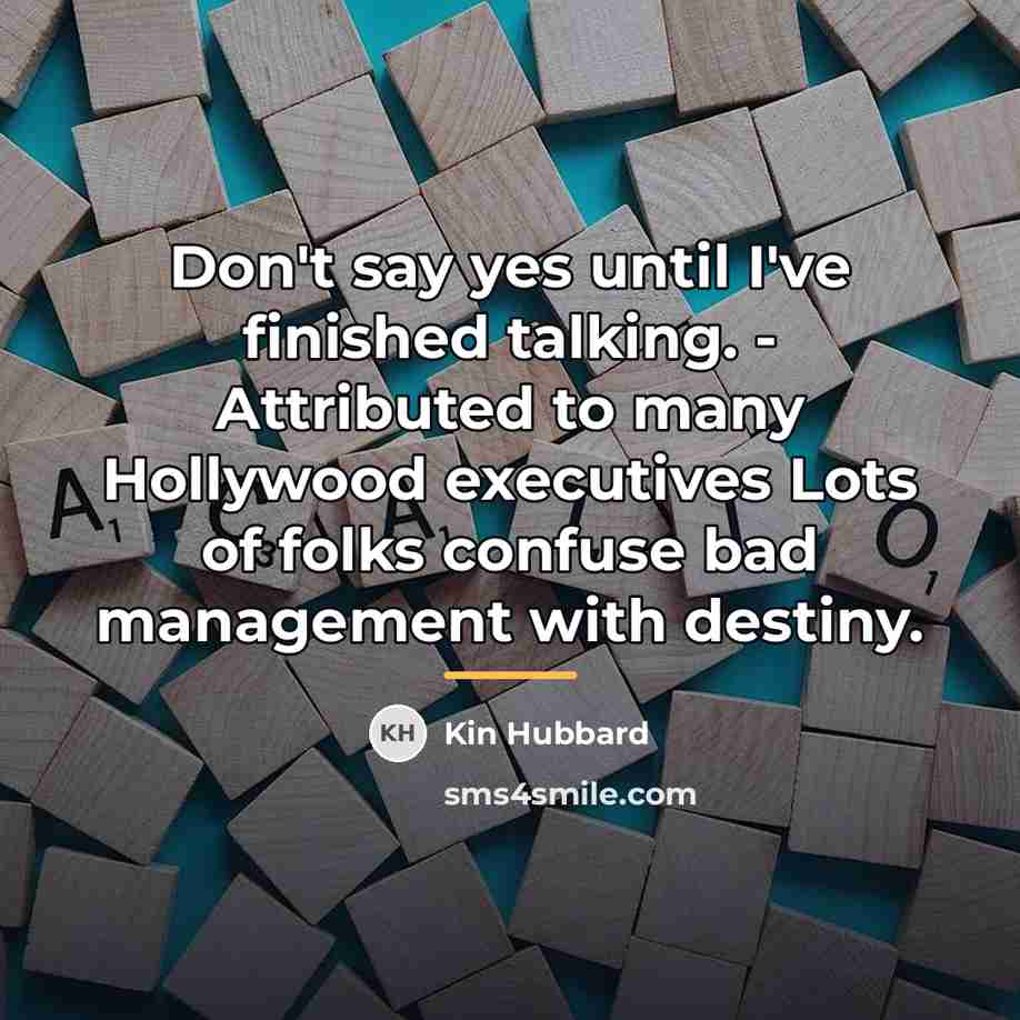 “Don't say yes until I've finished talking. - Attributed to…” quote by Kin Hubbard