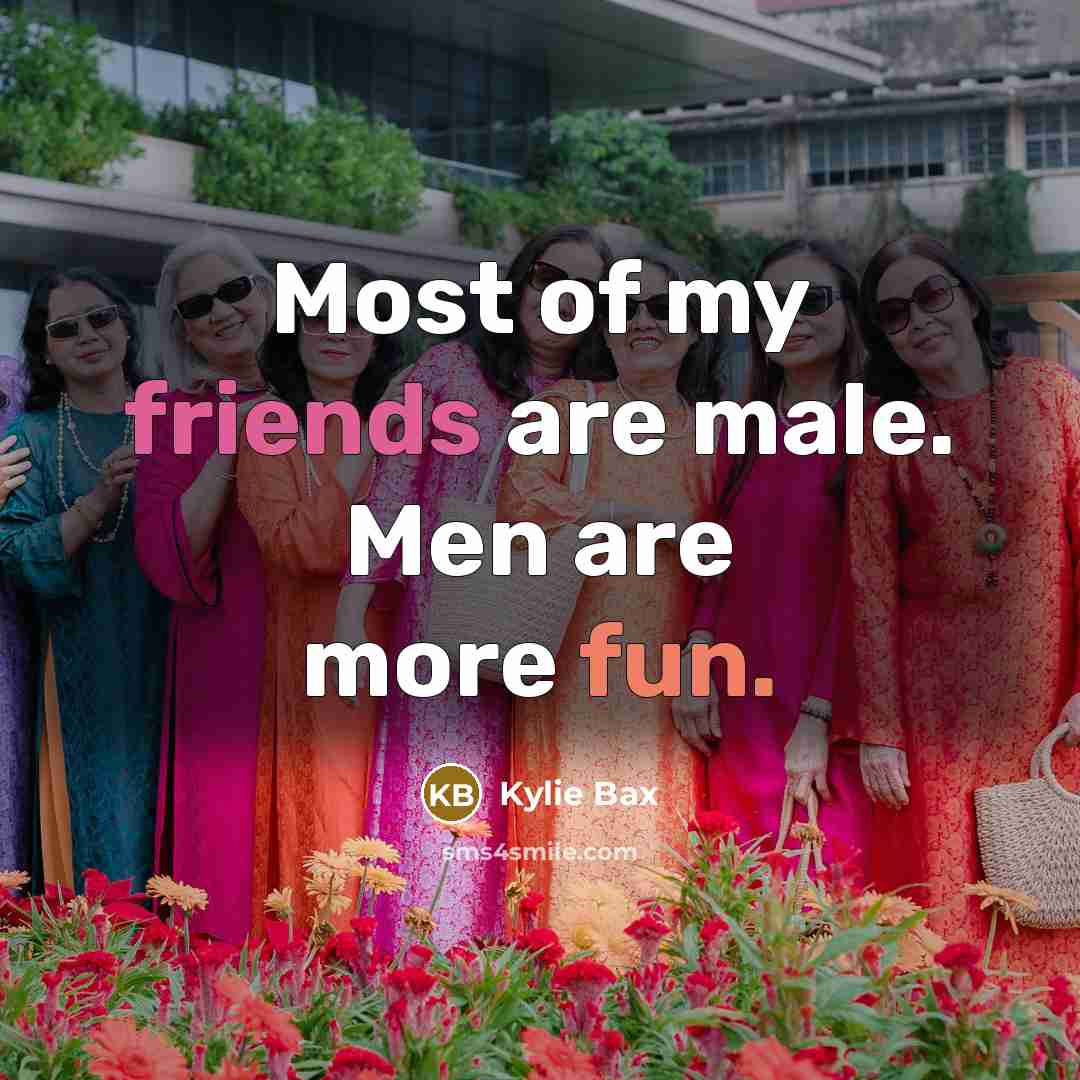 “Most of my friends are male. Men are more fun.…” quote by Kylie Bax