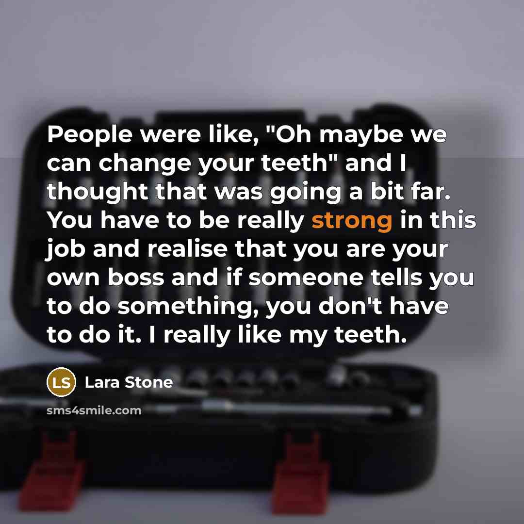 “People were like, "Oh maybe we can change your teeth"…” quote by Lara Stone