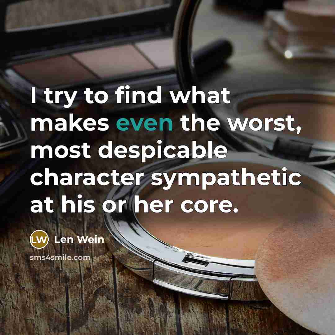 “I try to find what makes even the worst, most…” quote by Len Wein
