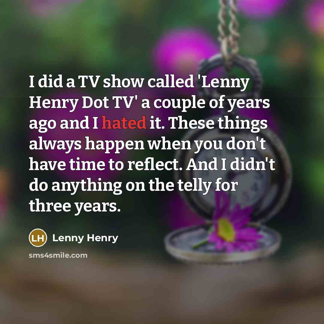 “I did a TV show called 'Lenny Henry Dot TV'…” quote by Lenny Henry