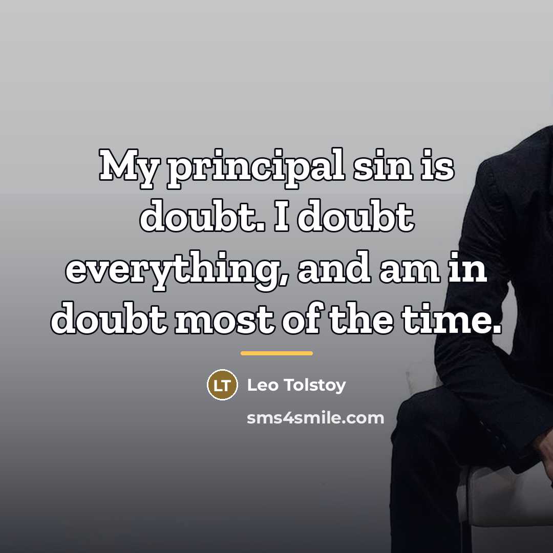 “My principal sin is doubt. I doubt everything, and am…” quote by Leo Tolstoy